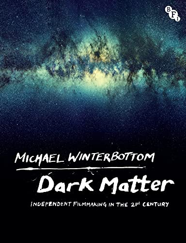 Dark Matter: Independent Filmmaking in the 21st Century Dark Matter: Independent Filmmaking in the 21st Century