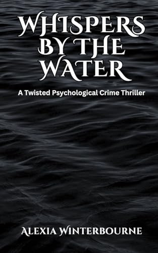 Whispers by the Water: A Twisted Psychological Crime Thriller von Rwg Publishing