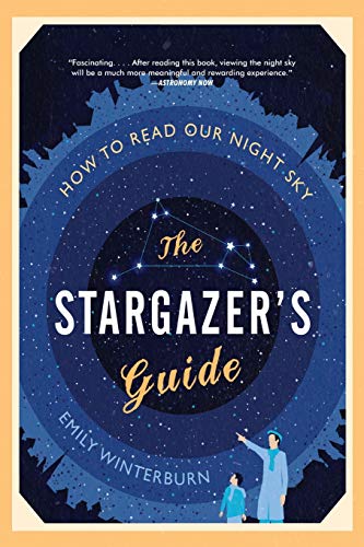 Stargazer's Guide, The: How to Read Our Night Sky