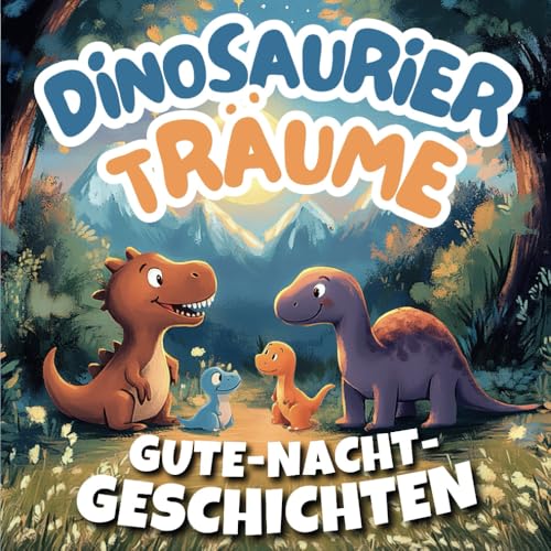 Dinosaurier Träume - Gute-Nacht-Geschichten ab 2 Jahren: Gefühle verstehen, Selbstbewusstsein stärken und Mut finden – ein Mutmacher-Buch mit Dino-Geschichten für Kinder inkl. Hörbuch Dinosaurier Träume - Gute-Nacht-Geschichten ab 2 Jahren: Gefühle verstehen, Selbstbewusstsein stärken und Mut finden – ein Mutmacher-Buch mit Dino-Geschichten für Kinder inkl. Hörbuch