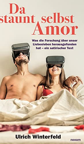 Da staunt selbst Amor: Was die Forschung über unser Liebesleben herausgefunden hat – ein satirischer Text von novum Verlag
