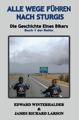 Alle Wege Führen Nach Sturgis: Die Geschichte Eines Bikers (Buch 1 Der Reihe) von Independently published