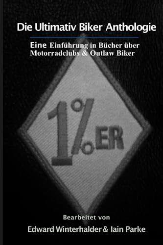 DIE ULTIMATIV BIKER-ANTHOLOGIE: Eine Einführung in Bücher über Motorradclubs & Outlaw Biker