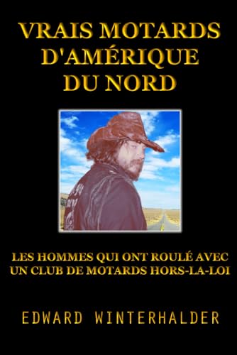 Vrais Motards D'Amérique Du Nord: Les Hommes Qui Ont Roulé Avec Un Club De Motards Hors-La-Loi von Independently published
