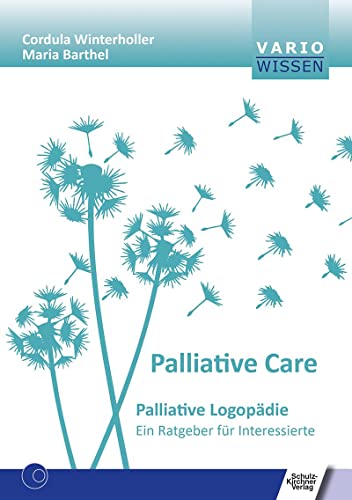 Palliativ Care: Palliative Logopädie. Ein Ratgeber für Interessierte (VARIO Wissen)
