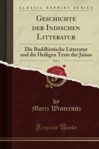 Geschichte der Indischen Litteratur, Vol. 2 (Classic Reprint): Die Buddhistische Litteratur und die Heiligen Texte der Jainas: Die Buddhistische ... Heiligen Texte Der Jainas (Classic Reprint) von Forgotten Books