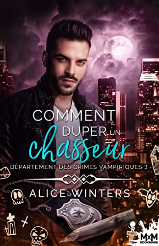 Comment duper un chasseur: Département des crimes vampiriques, T3 von MXM BOOKMARK