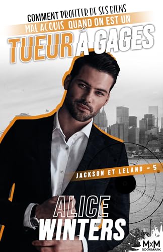 Comment profiter de ses biens mal acquis quand on est un tueur à gages: Jackson et Leland, T5 von MXM BOOKMARK