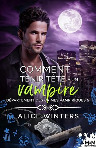 Comment tenir tête à un vampire: Département des crimes vampiriques, T5 von MXM BOOKMARK