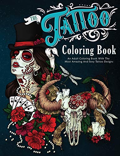 The Tattoo Coloring Book: An Adult Coloring Book With The Most Amazing and Sexy Tattoo Designs von Lak Publishing
