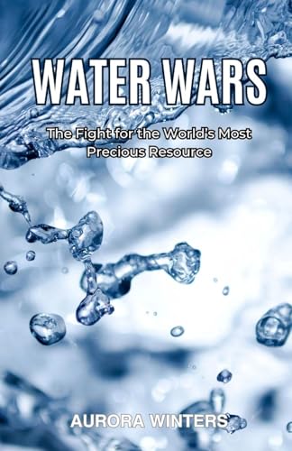 Water Wars: The Fight for the World's Most Precious Resource von ArcanaVerse Books