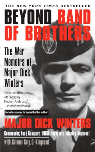 Beyond Band of Brothers: The War Memoirs of Major Dick Winters