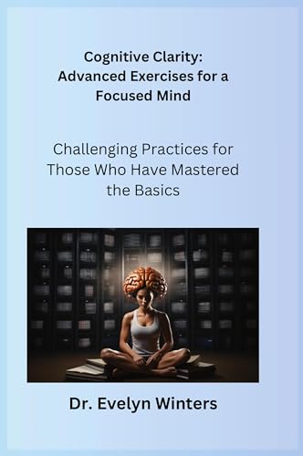 Cognitive Clarity: Challenging Practices for Those Who Have Mastered the Basics von Charles M Dominquez