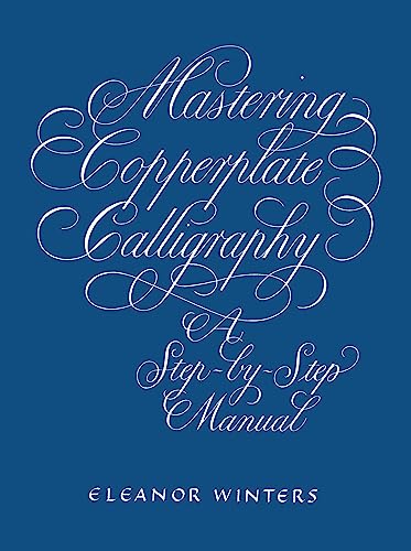 Mastering Copperplate Calligraphy: A Step-By-Step Manual (Lettering, Calligraphy, Typography)