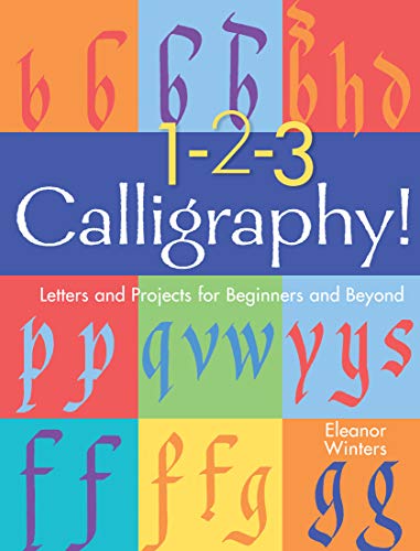 1-2-3 Calligraphy!: Letters and Projects for Beginners and Beyond (Calligraphy Basics, 2, Band 2) von Sterling Children's Books