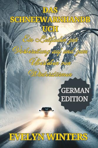 Das Schneewarnhandbuch: Ein Leitfaden zur Vorbereitung auf und zum Überleben von Winterstürmen von Independently published