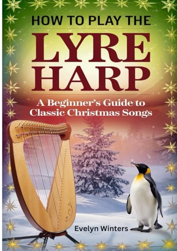 How To Play The Lyre Harp: A Beginner's Guide To Classic Christmas Songs von Independently published