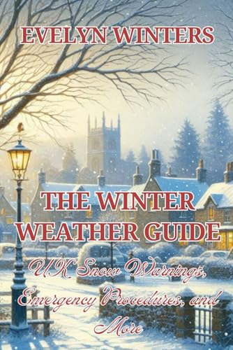 The Winter Weather Guide: UK Snow Warnings, Emergency Procedures, and More von Independently published