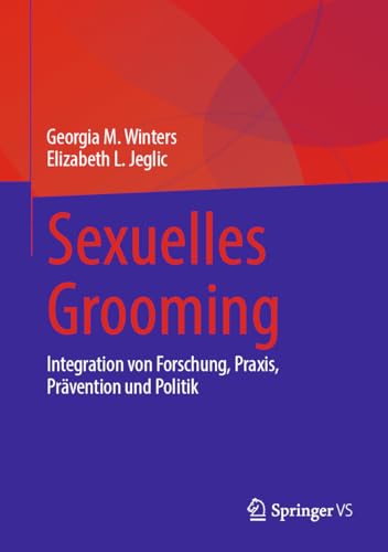 Sexuelles Grooming: Integration von Forschung, Praxis, Prävention und Politik von Springer VS