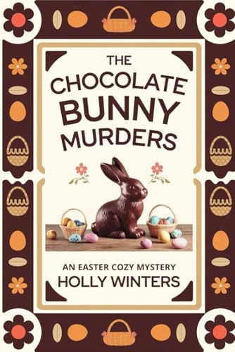 The Chocolate Bunny Murders: An Easter Cozy Mystery: When a chocolatier is found dead, it's up to a local detective to crack the case von Independently published