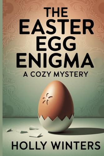 The Easter Egg Enigma: A Cozy Mystery: Uncover secrets and solve a perplexing crime hidden beneath the annual egg hunt von Independently published