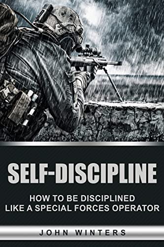 Self-Discipline: How to Build Special Forces Self-Discipline Self-Discipline: How to Build Special Forces Self-Discipline
