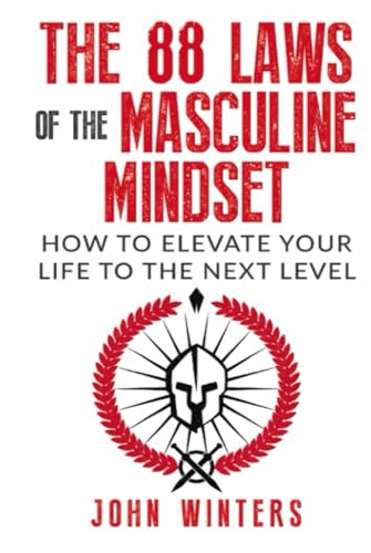 The 88 Laws Of The Masculine Mindset: How To Elevate Your Life To The Next Level (Books for Men Self Help, Band 4) von Independently published
