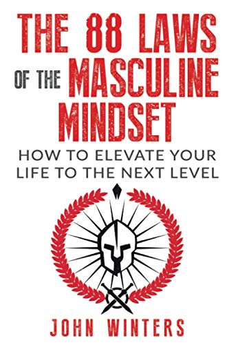 The 88 Laws Of The Masculine Mindset: How To Elevate Your Life To The Next Level (Books for Men Self Help, Band 4) von Independently Published
