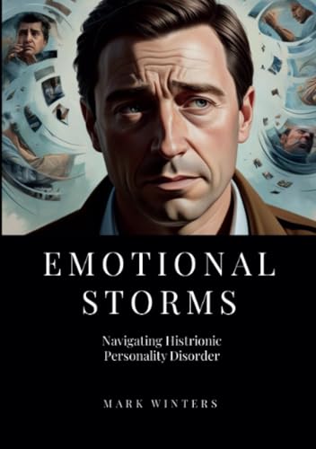 Emotional Storms: Navigating Histrionic Personality Disorder von Lulu.com
