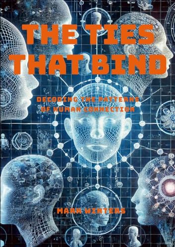 The Ties That Bind: Decoding the Patterns of Human Connection von Lulu.com