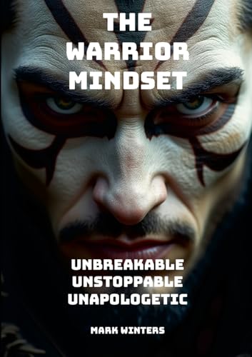 The Warrior Mindset – Unbreakable, Unstoppable, Unapologetic von Lulu.com