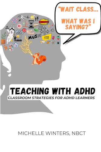 "Wait Class...What Was I Saying?" Teaching with ADHD: Classroom Strategies for ADHD Learners von Independently published