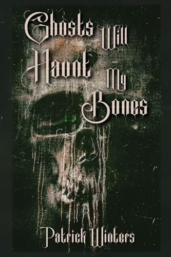 Ghosts Will Haunt My Bones von Baynam Books Press