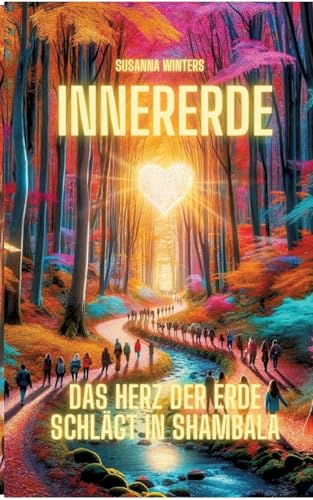 InnerErde - Das Herz der Erde schlägt in Shambala: Komm mit auf eine Reise ins Innere unserer Erde von tredition