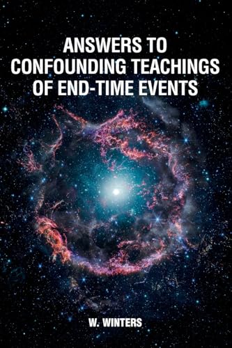Answers to Confounding Teachings of End-Time Events