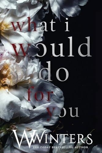 What I Would Do For You What I Would Do For You von Willow Winters Publishing LLC