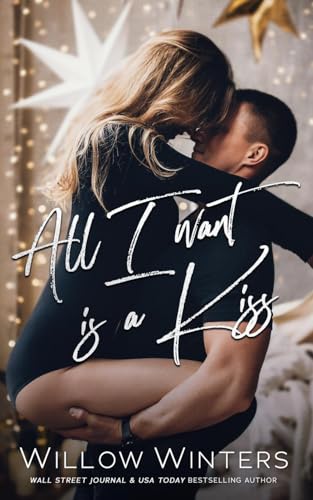 All I Want Is A Kiss All I Want Is A Kiss von Willow Winters Publishing LLC