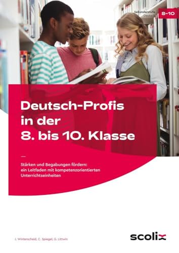 Deutsch-Profis in der 8. bis 10. Klasse: Stärken und Begabungen fördern: ein Leitfaden mit kompetenzorientierten Unterrichtseinheiten Deutsch-Profis in der 8. bis 10. Klasse: Stärken und Begabungen fördern: ein Leitfaden mit kompetenzorientierten Unterrichtseinheiten