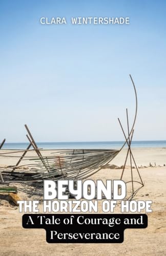 Beyond the Horizon of Hope: A Tale of Courage and Perseverance von RWG Publishing
