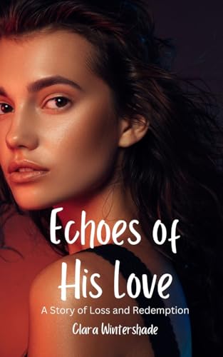 Echoes of His Love: A Story of Loss and Redemption von Rwg Publishing