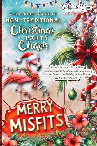 Merry Misfits: Tropical Christmas Party Ideas, Unconventional Celebrations, and Outrageous Games to Ensure Your Holiday's a Hot Mess (in the Best Way Possible) (Celebration Chaos Chronicles, Band 1) von Vibrant Books