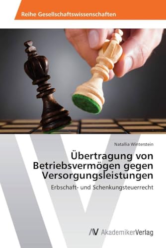 Übertragung von Betriebsvermögen gegen Versorgungsleistungen: Erbschaft- und Schenkungsteuerrecht von VDM Verlag