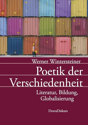 Poetik der Verschiedenheit: Literatur, Bildung, Globalisierung