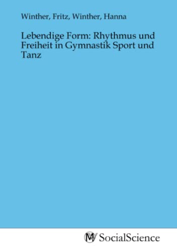 Lebendige Form: Rhythmus und Freiheit in Gymnastik Sport und Tanz