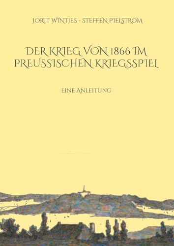 Der Krieg von 1866 im Preußischen Kriegsspiel: Eine Anleitung (Occasional Paper Series)