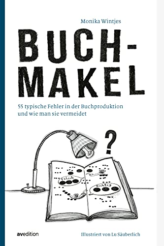 Buchmakel: 55 typische Fehler in der Buchproduktion und wie man sie vermeidet Buchmakel: 55 typische Fehler in der Buchproduktion und wie man sie vermeidet von AV Edition GmbH