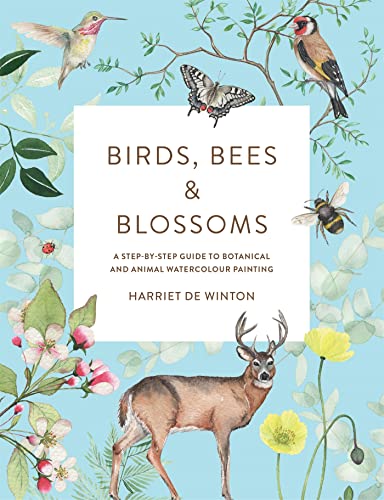 Birds, Bees & Blossoms: A step-by-step guide to botanical and animal watercolour painting Birds, Bees & Blossoms: A step-by-step guide to botanical and animal watercolour painting