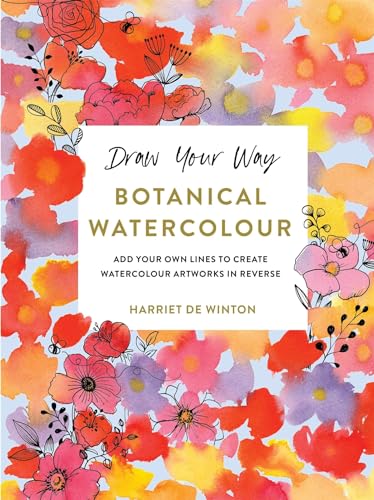 Draw Your Way: Botanical Watercolour: Add your own lines to create watercolour artworks in reverse von Ilex Press