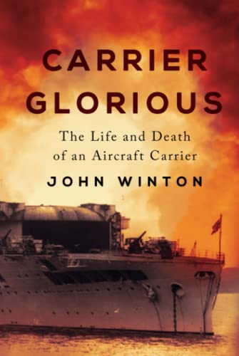 Carrier Glorious: The Life and Death of an Aircraft Carrier (Warship Battles of World War Two)
