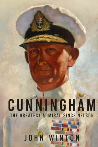 Cunningham: The Greatest Admiral Since Nelson (Leading the Modern Royal Navy) von Independently published